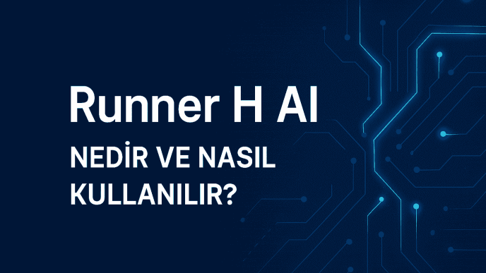 Runner H AI Nedir, Nasıl kullanılır?